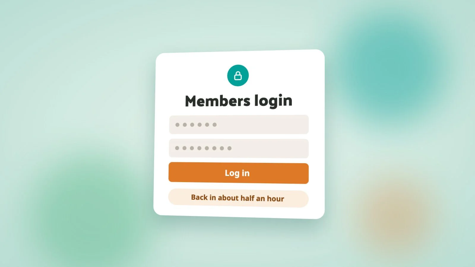 A tilted members login card with a padlock icon, two blank password-style fields, an orange Log in button and a note reading "Back in about half an hour", on a soft green blurred background.